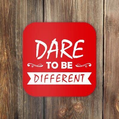 Dare To Be Different Coaster