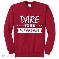 Dare To Be Different Tall Sweatshirt