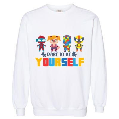 Dare To Be Yourself Superhero Autism Garment-Dyed Sweatshirt