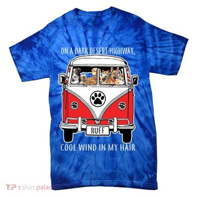 Dark Desert Highway Dog Feel Cool Wind In My Hair Tie-Dye T-Shirt