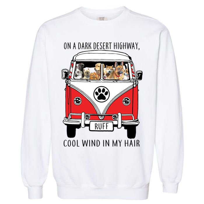 Dark Desert Highway Dog Feel Cool Wind In My Hair Garment-Dyed Sweatshirt