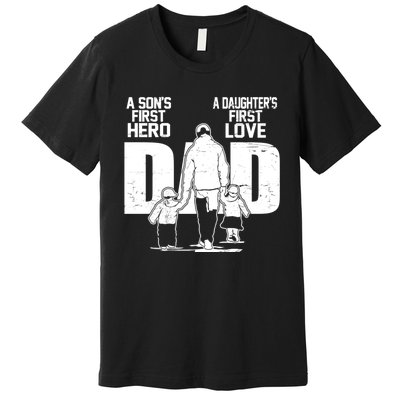 Dad A Sons First Hero Daughters First Love Fathers Day From Son Daughter To Dad Premium T-Shirt