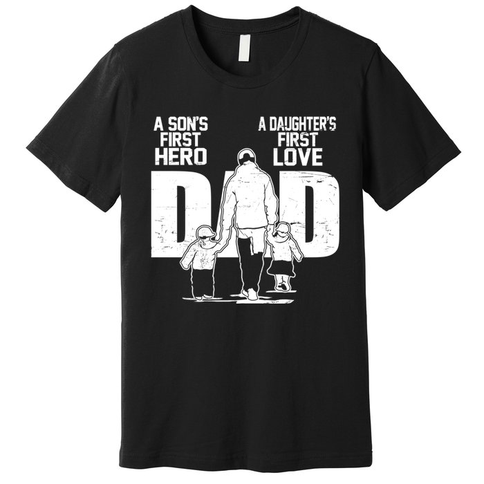 Dad A Sons First Hero Daughters First Love Fathers Day From Son Daughter To Dad Premium T-Shirt