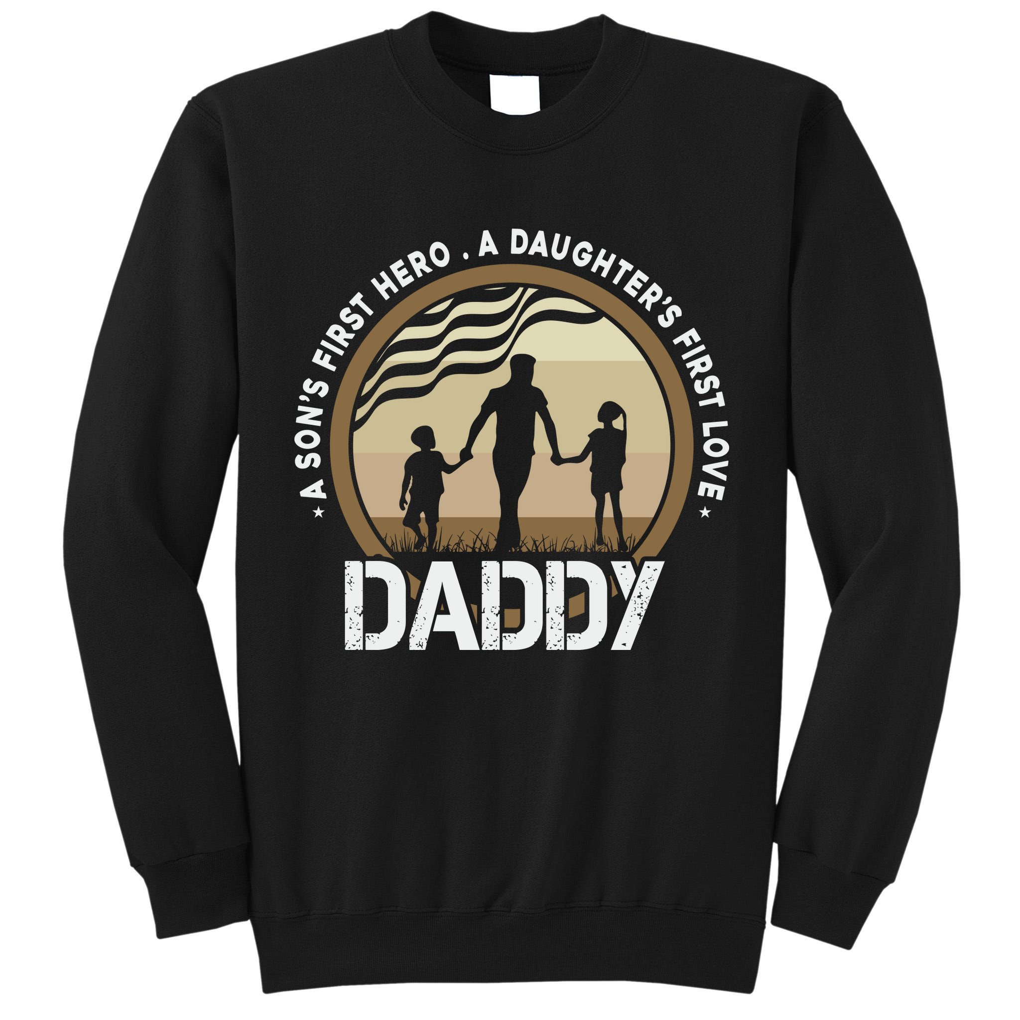 Daddy A Sons First Hero Daughters First Love Tall Sweatshirt
