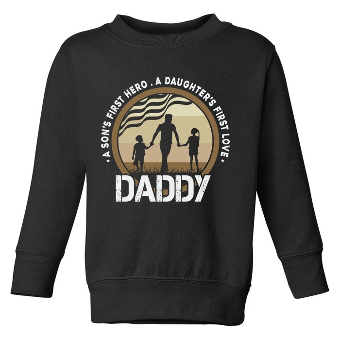 Daddy A Sons First Hero Daughters First Love Toddler Sweatshirt