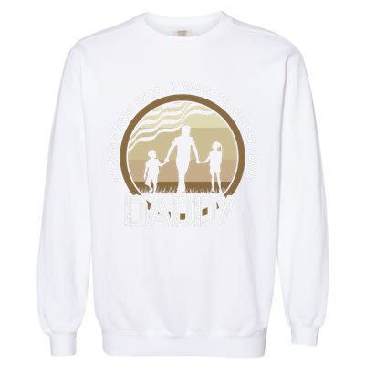 Daddy A Sons First Hero Daughters First Love Garment-Dyed Sweatshirt