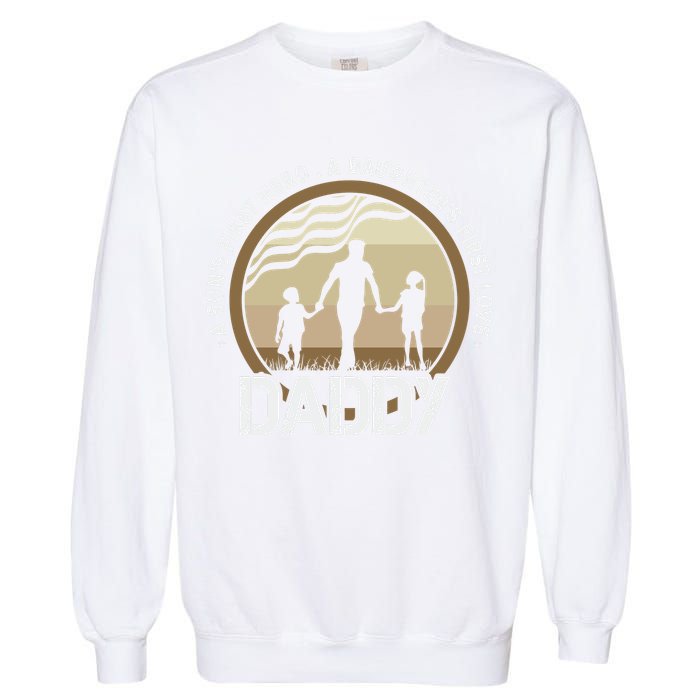 Daddy A Sons First Hero Daughters First Love Garment-Dyed Sweatshirt