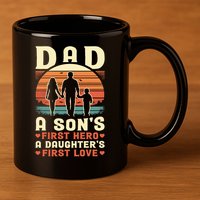 Dad A Son'S First Hero A Daughter'S First Love Father'S Day 11oz C Handle Ceramic Mug