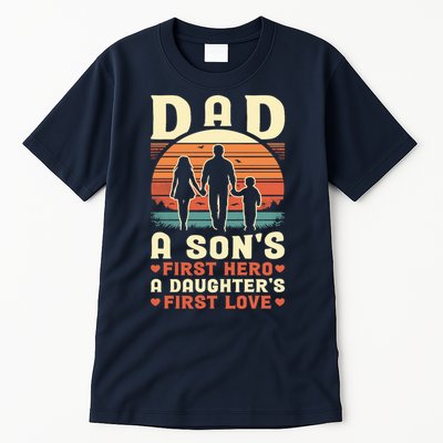Dad A Son'S First Hero A Daughter'S First Love Father'S Day Tall T-Shirt