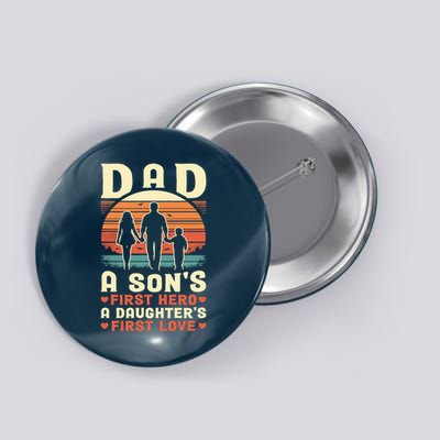 Dad A Son'S First Hero A Daughter'S First Love Father'S Day Button