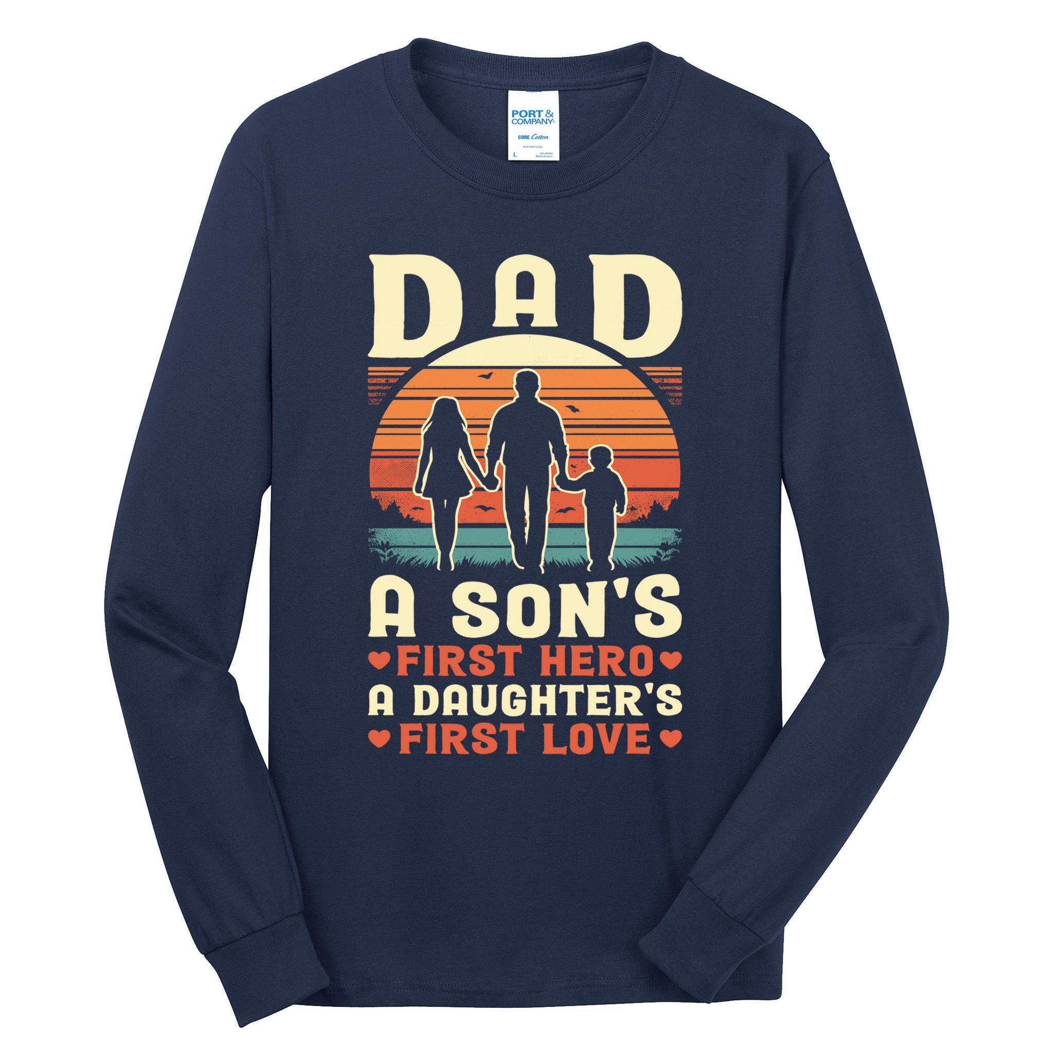 Dad A Son'S First Hero A Daughter'S First Love Father'S Day Tall Long Sleeve T-Shirt