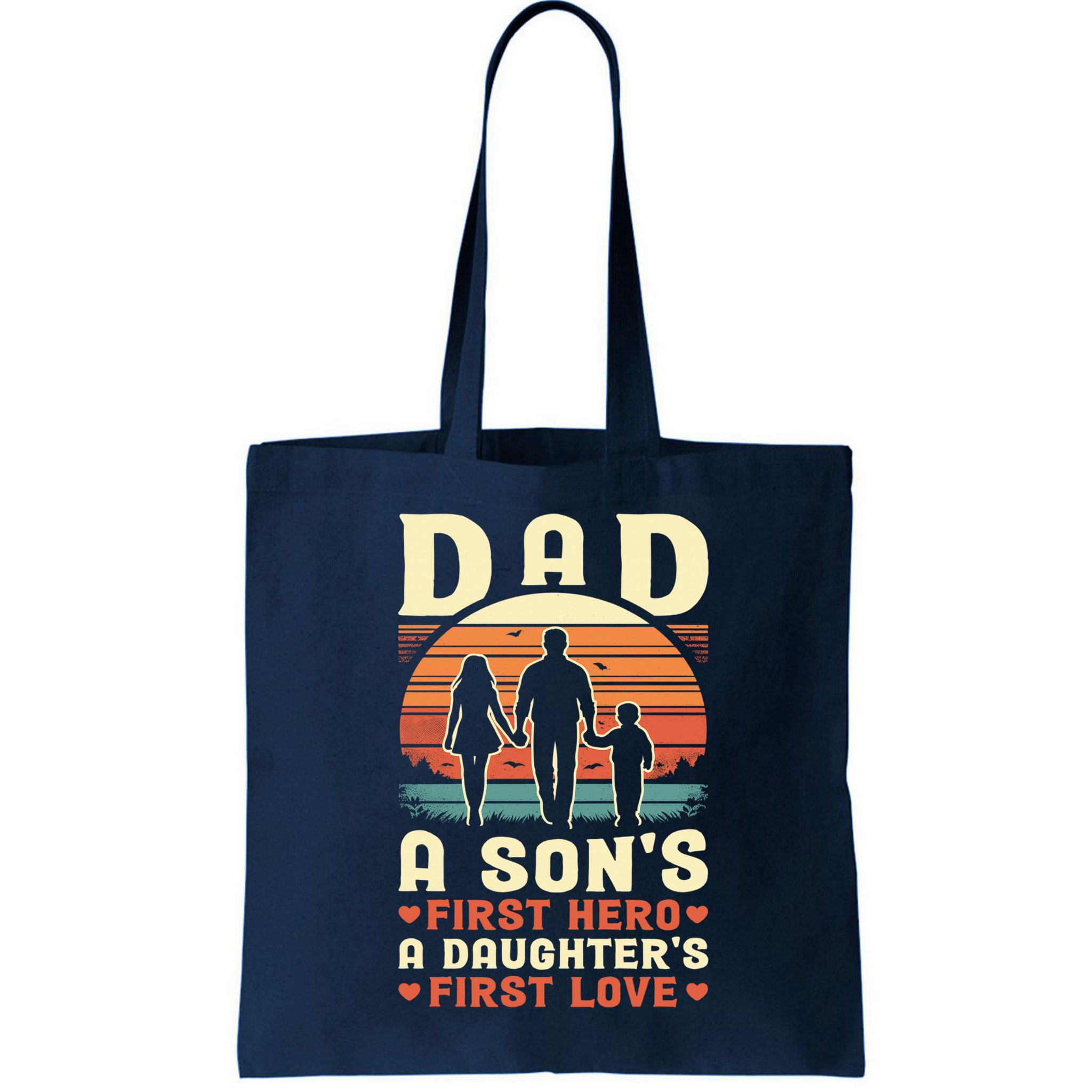 Dad A Son'S First Hero A Daughter'S First Love Father'S Day Bag