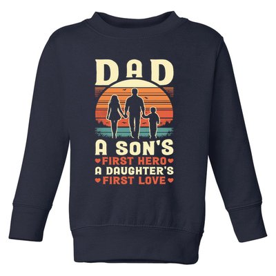Dad A Son'S First Hero A Daughter'S First Love Father'S Day Toddler Sweatshirt