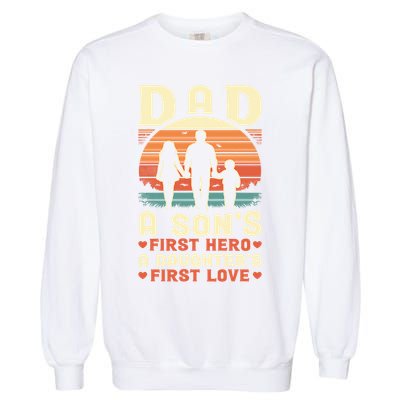 Dad A Son'S First Hero A Daughter'S First Love Father'S Day Garment-Dyed Sweatshirt