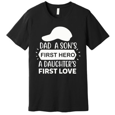 Dad A Son S First Hero A Daughter S First Love Premium T-Shirt