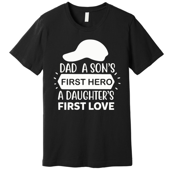 Dad A Son S First Hero A Daughter S First Love Premium T-Shirt