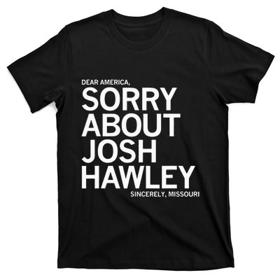 Dear America Sorry About J.O.S.H. Ha.W.L.Ey. Sincerely Missouri. T-Shirt