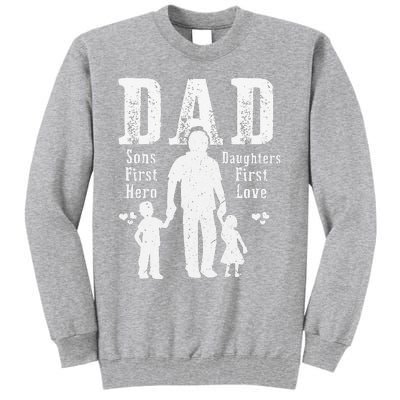 Dad A Sons First Hero A Daughters First Love Daddy Papa Pops Tall Sweatshirt