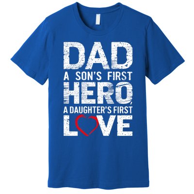 Dad A Sons First Hero A Daughters Love FatherS Day Heart Meaningful Gift Premium T-Shirt