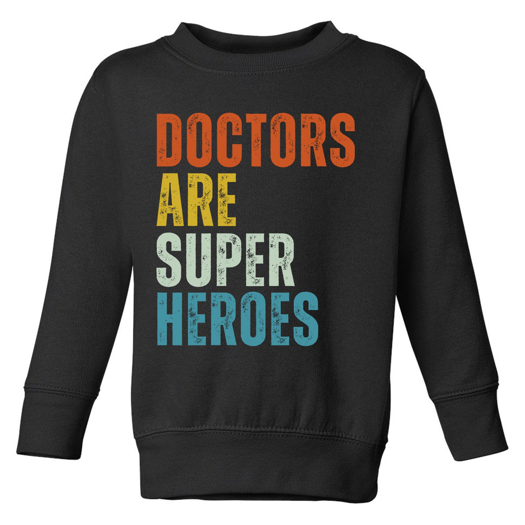 Doctors Are Super Heroes Toddler Sweatshirt