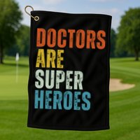 Doctors Are Super Heroes Golf Towel