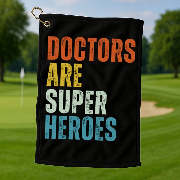 Doctors Are Super Heroes Golf Towel