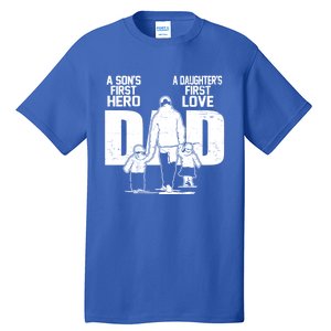 Dad A Sons First Hero Daughters First Love FatherS Day Gift Tall T-Shirt