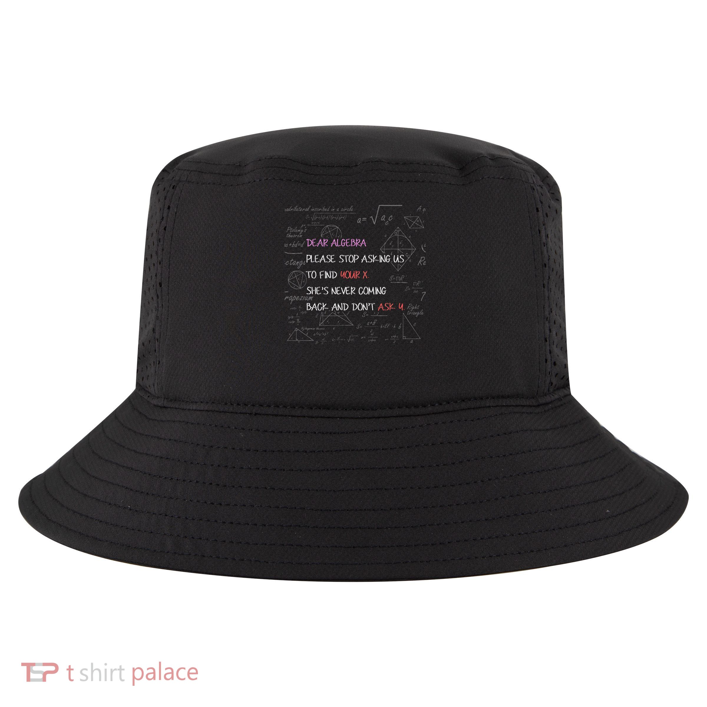 Dear Algebra Stop Asking Us To Find Your X Math Cool Comfort Performance Bucket Hat