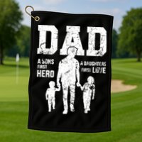 Daddy A Son's First Hero A Daughter's First Love Golf Towel