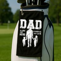 Daddy A Son's First Hero A Daughter's First Love Golf Towel