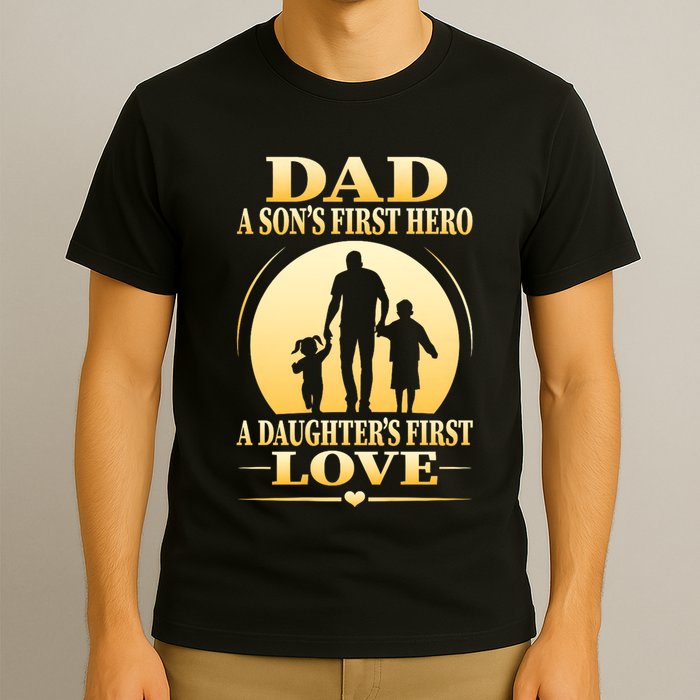 Dad A SonS First Hero A DaughterS First Love T-Shirt