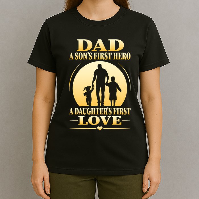Dad A SonS First Hero A DaughterS First Love T-Shirt