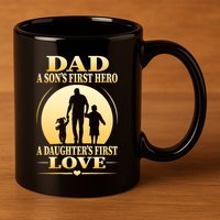 Dad A SonS First Hero A DaughterS First Love 11oz C Handle Ceramic Mug