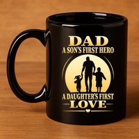 Dad A SonS First Hero A DaughterS First Love 11oz C Handle Ceramic Mug