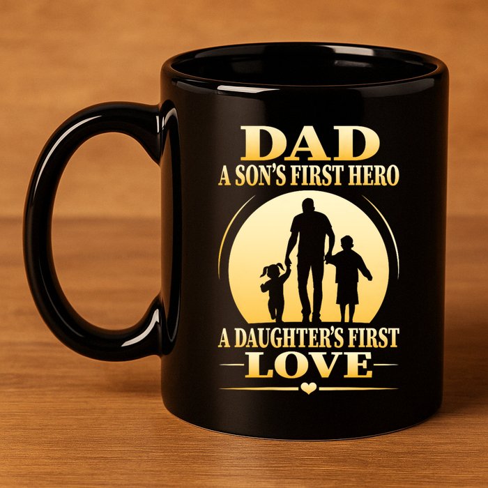 Dad A SonS First Hero A DaughterS First Love 11oz C Handle Ceramic Mug