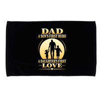 Dad A SonS First Hero A DaughterS First Love Microfiber Hand Towel