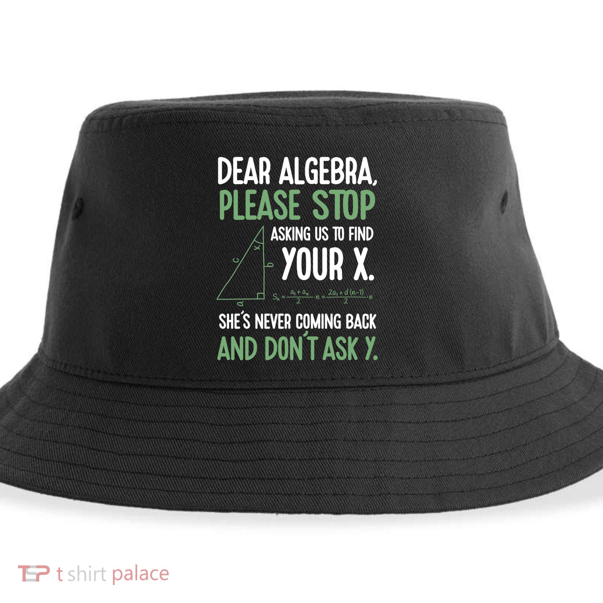 Dear Algebra Stop Asking Me To Find Your X Maths Joke Gift Sustainable Bucket Hat