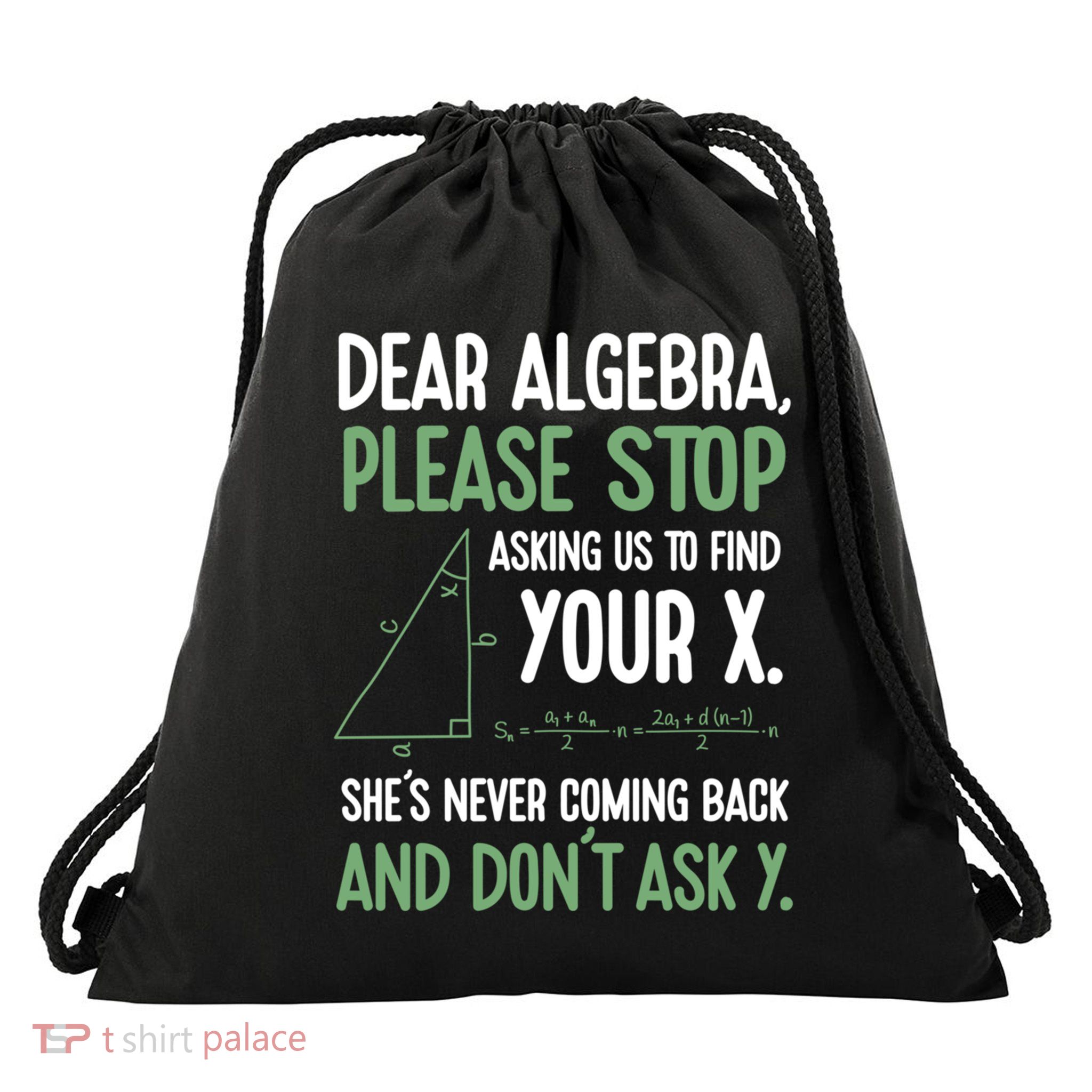 Dear Algebra Stop Asking Me To Find Your X Maths Joke Gift Drawstring Bag