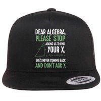Dear Algebra Stop Asking Me To Find Your X Maths Joke Gift Flat Bill Trucker Hat