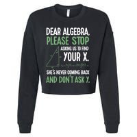 Dear Algebra Stop Asking Me To Find Your X Maths Joke Gift Cropped Pullover Crew