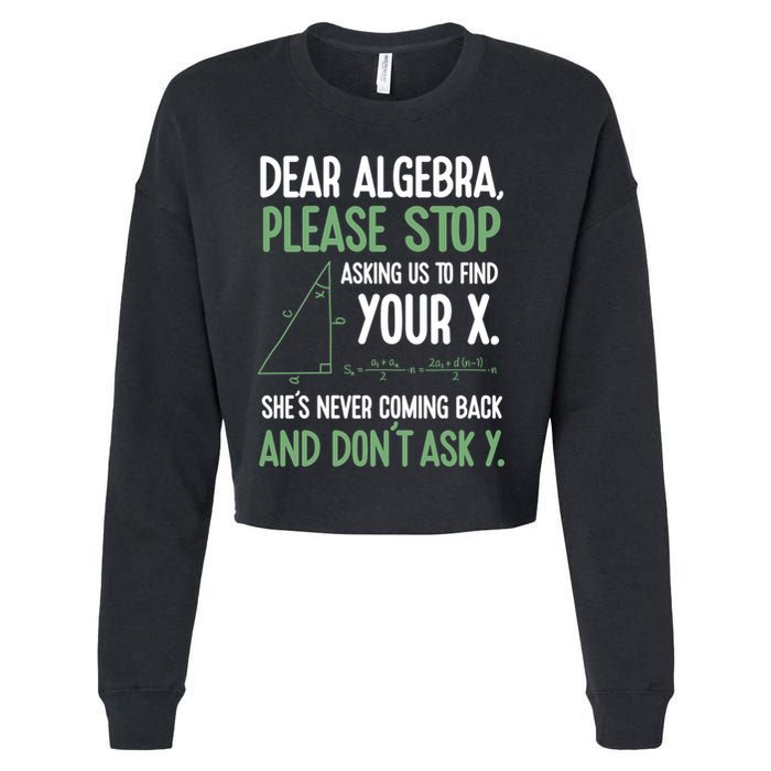 Dear Algebra Stop Asking Me To Find Your X Maths Joke Gift Cropped Pullover Crew