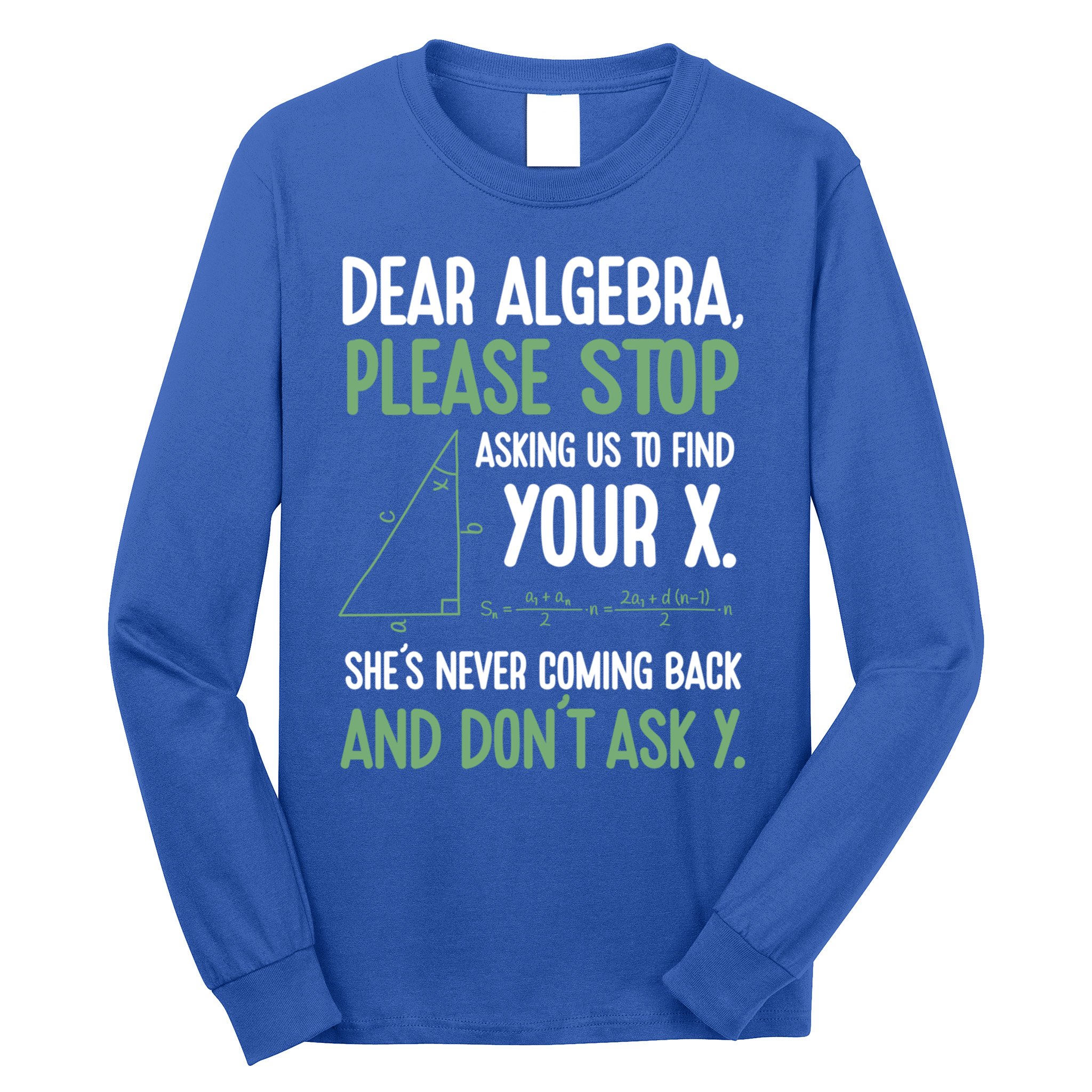 Dear Algebra Stop Asking Me To Find Your X Maths Joke Gift Long Sleeve Shirt