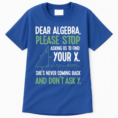 Dear Algebra Stop Asking Me To Find Your X Maths Joke Gift Tall T-Shirt