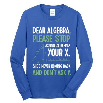 Dear Algebra Stop Asking Me To Find Your X Maths Joke Gift Tall Long Sleeve T-Shirt