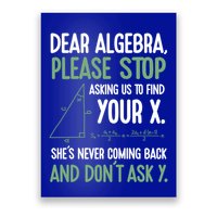 Dear Algebra Stop Asking Me To Find Your X Maths Joke Gift Poster