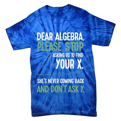 Dear Algebra Stop Asking Me To Find Your X Maths Joke Gift Tie-Dye T-Shirt