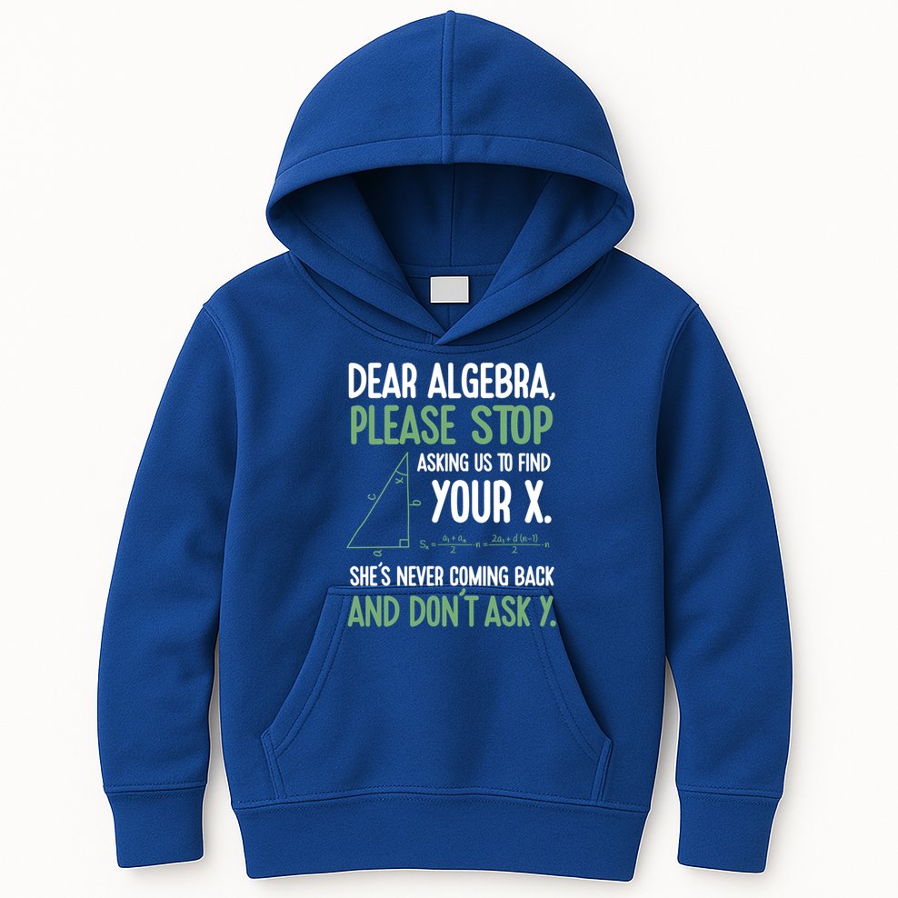 Dear Algebra Stop Asking Me To Find Your X Maths Joke Gift Kids Hoodie