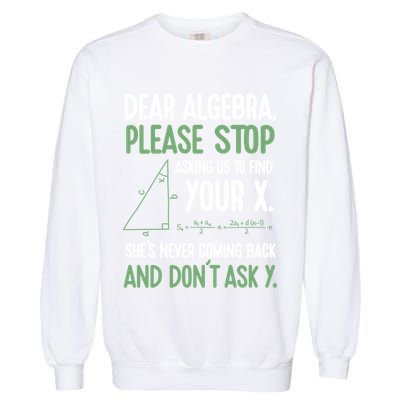 Dear Algebra Stop Asking Me To Find Your X Maths Joke Gift Garment-Dyed Sweatshirt