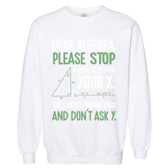 Dear Algebra Stop Asking Me To Find Your X Maths Joke Gift Garment-Dyed Sweatshirt
