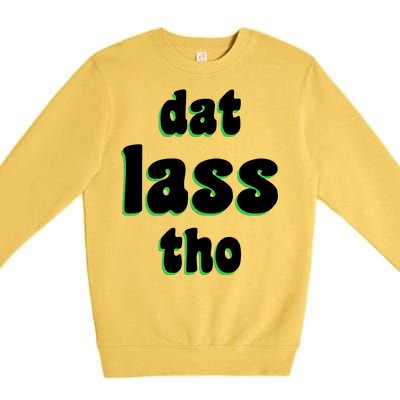 Dat Lass Tho Premium Crewneck Sweatshirt